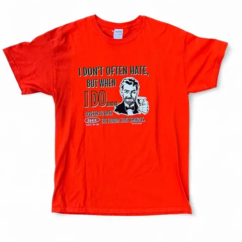 “I don’t often hate but when I do I’d rather hate the Florida State Seminoles” University of Miami, University of Florida Shirt